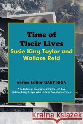 Time of Their Lives: Susie King Taylor and Wallace Reid Gary Brin 9781945510199