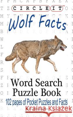 Circle It, Wolf Facts, Word Search, Puzzle Book Lowry Global Media LLC                   Mark Schumacher Maria Schumacher 9781945512001 Lowry Global Media LLC