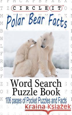 Circle It, Polar Bear Facts, Word Search, Puzzle Book Lowry Global Media LLC                   Maria Schumacher 9781945512063 Lowry Global Media LLC