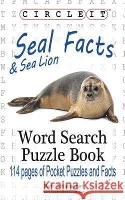 Circle It, Seal and Sea Lion Facts, Word Search, Puzzle Book Lowry Global Media LLC                   Mark Schumacher Maria Schumacher 9781945512070 Lowry Global Media LLC