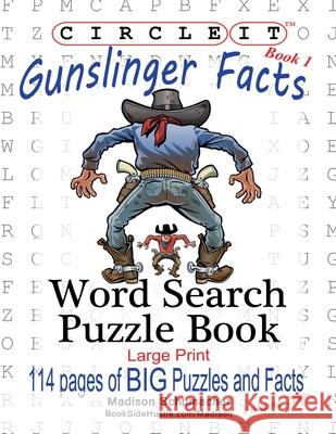 Circle It, Gunslinger Facts, Book 1, Word Search, Puzzle Book Lowry Global Media LLC                   Madison Schumacher Mark Schumacher 9781945512117 Lowry Global Media LLC