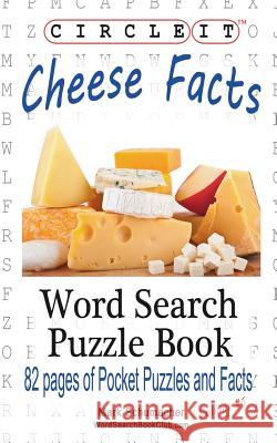 Circle It, Cheese Facts, Word Search, Puzzle Book Lowry Global Media LLC, Mark Schumacher, Maria Schumacher 9781945512223 Lowry Global Media LLC