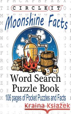 Circle It, Moonshine Facts, Word Search, Puzzle Book Lowry Global Media LLC                   Mark Schumacher Maria Schumacher 9781945512278 Lowry Global Media LLC