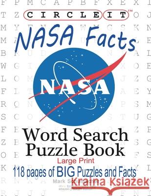 Circle It, NASA Facts, Large Print, Word Search, Puzzle Book Lowry Global Media LLC                   Mark Schumacher Maria Schumacher 9781945512346 Lowry Global Media LLC