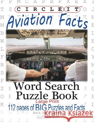 Circle It, Aviation Facts, Large Print, Word Search, Puzzle Book Lowry Global Media LLC                   Mark Schumacher Maria Schumacher 9781945512360 Lowry Global Media LLC