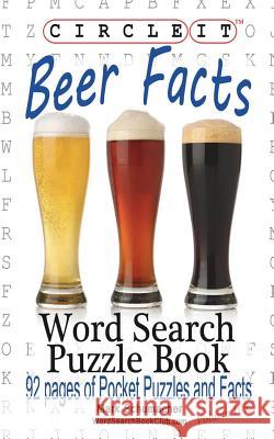 Circle It, Beer Facts, Word Search, Puzzle Book Lowry Global Media LLC                   Mark Schumacher Maria Schumacher 9781945512384 Lowry Global Media LLC