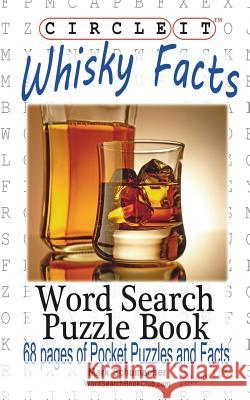 Circle It, Whisky Facts (Whiskey), Word Search, Puzzle Book Lowry Global Media LLC                   Mark Schumacher Maria Schumacher 9781945512391 Lowry Global Media LLC