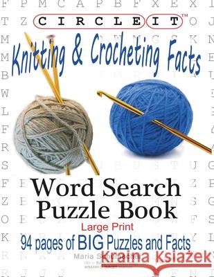 Circle It, Knitting & Crocheting Facts, Word Search, Puzzle Book Lowry Global Media LLC                   Maria Schumacher 9781945512414 Lowry Global Media LLC