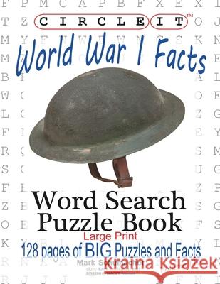 Circle It, World War I Facts, Large Print, Word Search, Puzzle Book Lowry Global Media LLC                   Mark Schumacher Maria Schumacher 9781945512452 Lowry Global Media LLC