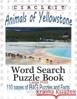 Circle It, Animals of Yellowstone, Large Print, Word Search, Puzzle Book Lowry Global Media LLC                   Maria Schumacher 9781945512506 Lowry Global Media LLC