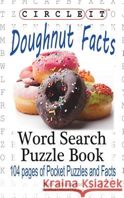 Circle It, Doughnut / Donut Facts, Word Search, Puzzle Book Lowry Global Media LLC                   Mark Schumacher Maria Schumacher 9781945512544 Lowry Global Media LLC