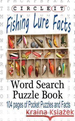 Circle It, Fishing Lure Facts, Word Search, Puzzle Book Lowry Global Media LLC                   Mark Schumacher Maria Schumacher 9781945512582 Lowry Global Media LLC