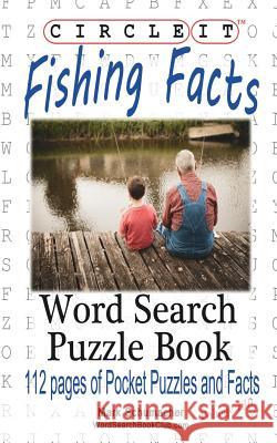 Circle It, Fishing Facts, Word Search, Puzzle Book Lowry Global Media LLC                   Mark Schumacher 9781945512605