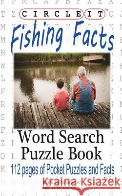 Circle It, Fishing Facts, Word Search, Puzzle Book Lowry Global Media LLC                   Mark Schumacher 9781945512605 Lowry Global Media LLC