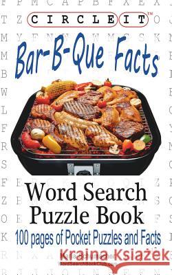 Circle It, Bar-B-Que / Barbecue / Barbeque Facts, Word Search, Puzzle Book Lowry Global Media LLC                   Maria Schumacher 9781945512629 Lowry Global Media LLC