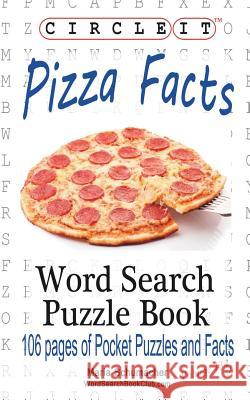 Circle It, Pizza Facts, Word Search, Puzzle Book Lowry Global Media LLC                   Maria Schumacher 9781945512643 Lowry Global Media LLC