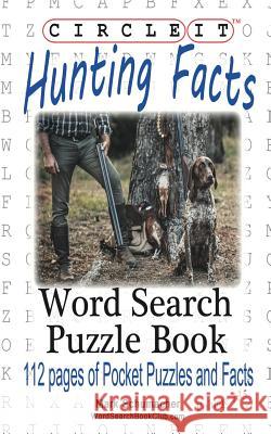 Circle It, Hunting Facts, Word Search, Puzzle Book Lowry Global Media LLC                   Mark Schumacher Maria Schumacher 9781945512650 Lowry Global Media LLC