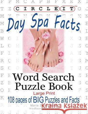 Circle It, Day Spa Facts, Word Search, Puzzle Book Lowry Global Media LLC                   Maria Schumacher 9781945512827 Lowry Global Media LLC