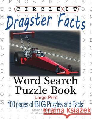 Circle It, Dragster Facts, Word Search, Puzzle Book Lowry Global Media LLC                   Mark Schumacher Maria Schumacher 9781945512834 Lowry Global Media LLC