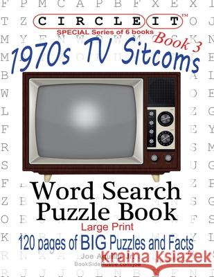 Circle It, 1970s Sitcoms Facts, Book 3, Word Search, Puzzle Book Lowry Global Media LLC, Joe Aguilar, Mark Schumacher, Lowry Global Media LLC 9781945512902