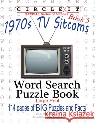 Circle It, 1970s Sitcoms Facts, Book 5, Word Search, Puzzle Book Lowry Global Media LLC, Joe Aguilar, Mark Schumacher, Lowry Global Media LLC 9781945512940