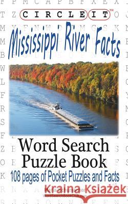 Circle It, Mississippi River Facts, Word Search, Puzzle Book Lowry Global Media LLC                   Maria Schumacher 9781945512964 Lowry Global Media LLC
