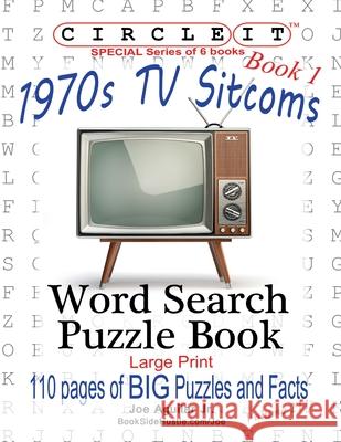 Circle It, 1970s Sitcoms Facts, Book 1, Word Search, Puzzle Book Lowry Global Media LLC, Joe Aguilar, Mark Schumacher 9781945512995 Lowry Global Media LLC