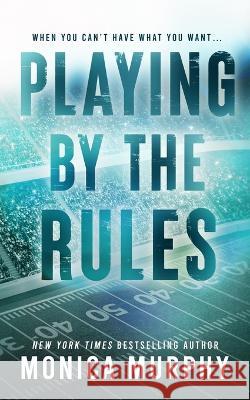 Playing By The Rules Monica Murphy 9781945522390