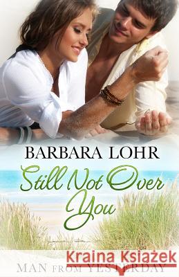 Still Not Over You Barbara Lohr 9781945523083