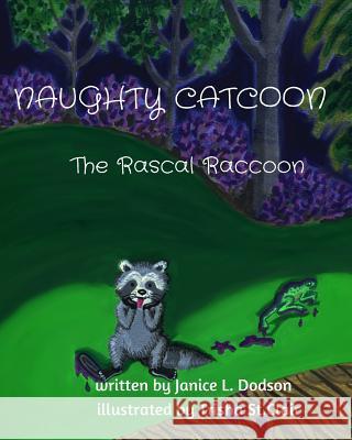 Naughty Catcoon: The Rascal Raccoon Janice L. Dodson 9781945526428 I Street Press