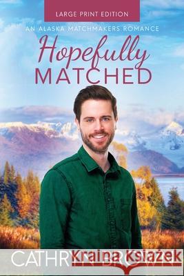 Hopefully Matched: Large Print Cathryn Brown 9781945527388 Sienna Bay Press