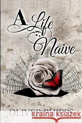 A Life Naive Oliver Phipps 9781945530920 Oliver Phipps