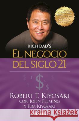 El Negocio del Siglo 21 = The Business of the 21st Century Robert T. Kiyosaki 9781945540837 Debolsillo