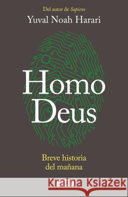 Homo Deus: Breve Historia del Mañana / Homo Deus. a History of Tomorrow: Breve Historia del Mañana = Homo Deus Harari, Yuval Noah 9781945540943 Debate