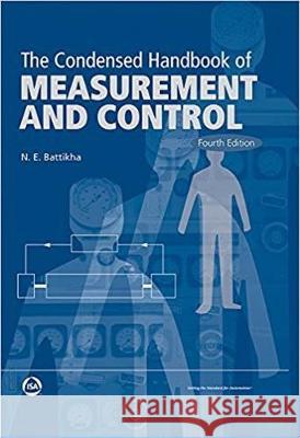 The Condensed Handbook of Measurement and Control N. E. Battikha 9781945541384 International Society of Automation
