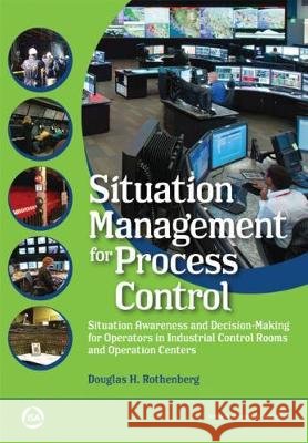 Situation Management for Process Control Douglas H. Rothenburg 9781945541650 ISA