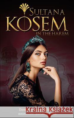 Sultana Kosem: In The Harem Altinyeleklioglu, Demet 9781945544439