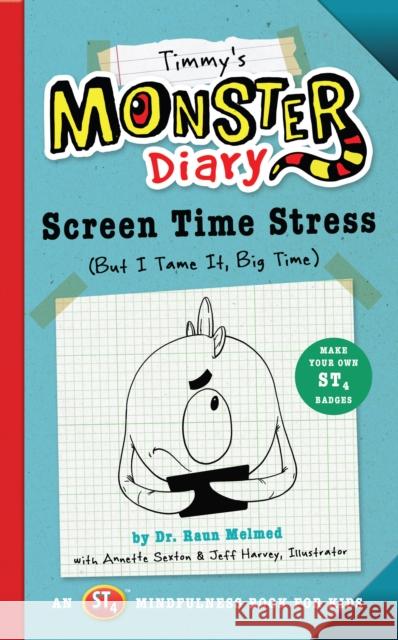 Timmy's Monster Diary: Screen Time Stress (But I Tame It, Big Time) Raun Melmed Annette Sexton Jeff Harvey 9781945547195 Familius