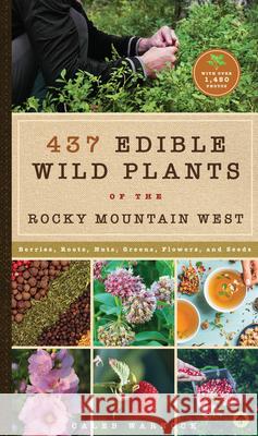 437 Edible Wild Plants of the Rocky Mountain West: Berries, Roots, Nuts, Greens, Flowers, and Seeds Caleb Warnock 9781945547836 Familius