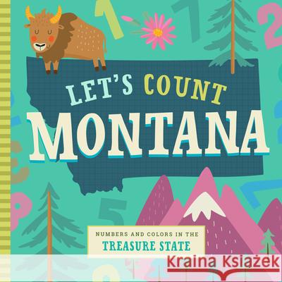 Let's Count Montana: Numbers and Colors in the Treasure State Stephanie Miles Christen Farley 9781945547874
