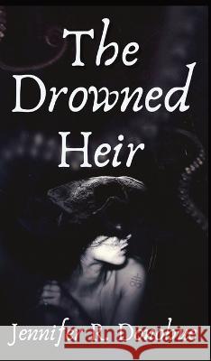 The Drowned Heir Jennifer R Donohue   9781945548185