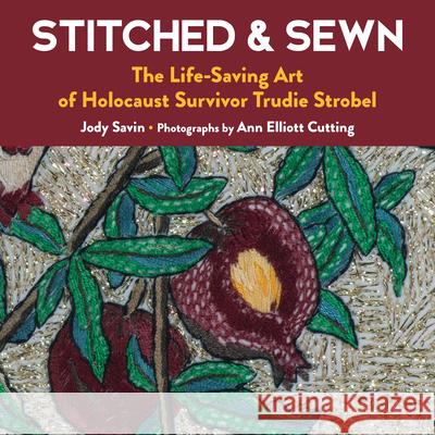 Stitched & Sewn: The Life-Saving Art of Holocaust Survivor Trudie Strobel  9781945551765 Prospect Park Books