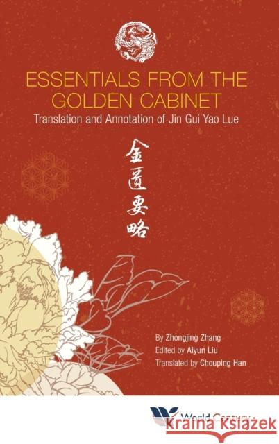 Essentials from the Golden Cabinet: Translation and Annotation of Jin GUI Yao Lue Zhang, Zhongjing 9781945552069 World Century Publishing Corporation
