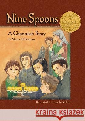 Nine Spoons: A Chanukah Story Pesach Gerber Marci Stillerman  9781945560590