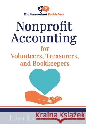 Nonprofit Accounting for Volunteers, Treasurers, and Bookkeepers Lisa London 9781945561153 Deep River Press, Inc.