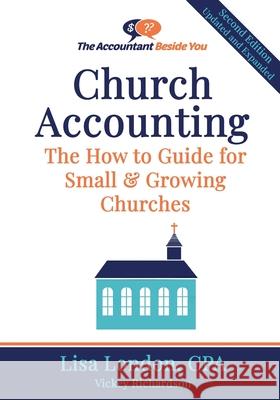 Church Accounting: The How To Guide for Small & Growing Churches Vickey Richardson Lisa London 9781945561177 Accountant Beside You