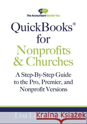 QuickBooks for Nonprofits & Churches: A Setp-By-Step Guide to the Pro, Premier, and Nonprofit Versions Lisa London 9781945561955 Accountant Beside You
