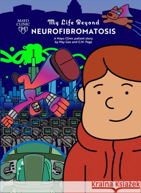 My Life Beyond Neurofibromatosis: A Mayo Clinic Patient Story G. W. Page Hey Gee Hey Gee 9781945564062 Mayo Clinic Press