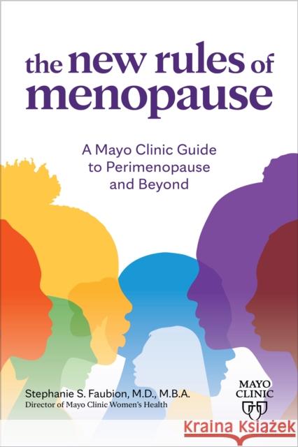 The New Rules of Menopause: A Mayo Clinic guide to perimenopause and beyond Dr. Stephanie Faubion 9781945564116 Mayo Clinic Press