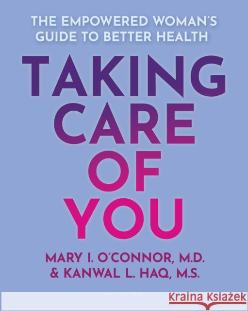 Taking Care of You: The Empowered Woman's Guide to Better Health Mary I. O'Connor Kanwal L. Haq 9781945564147 Mayo Clinic Press